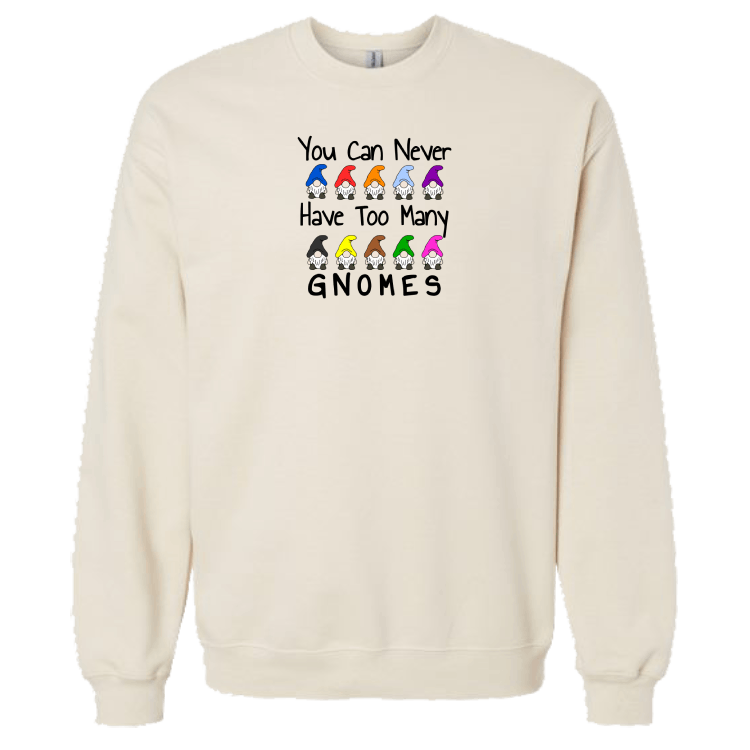 You Can Never Have Too Many Gnomes Sweatshirt