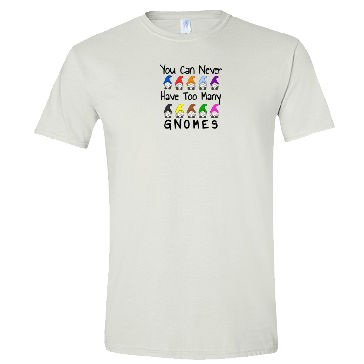 You Can Never Have Too Many Gnomes T-shirt