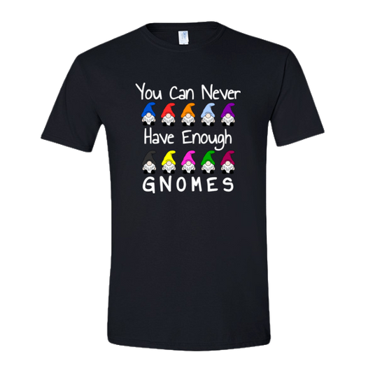 You Can Never Have Enough Gnomes T-shirt